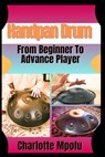 Handpan Drum From Beginner To Advance Player: A Stepwise Journey Unlocking Melodic Mastery - Charlotte Mpofu - 9798314063347