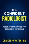 The Confident Radiologist: Feedback Strategies For Confident Reporting - Christoph Amadeus Agten - 9798314115336