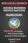 Win Local Search: Google Business Profile Success: Rank #1 on Google with Proven Google Business Profile Strategies - Tomasz Dylik - 9798314248546
