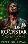 Lucky Dr & the Rockstar Next Door: A Steamy St Patrick's Day Neighbor to Lovers Medical Romance - Piper Sullivan - 9798314265048