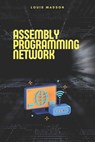 Assembly Programming for Network: Development of Communication Protocols - Louis Madson - 9798314265789