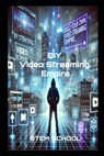 Build Your Own Video Streaming Platform: The Ultimate Guide to Creating a Profitable Platform from Scratch - Stem School - 9798314359303