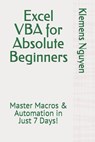 Excel VBA for Absolute Beginners: Master Macros & Automation in Just 7 Days! - Klemens Nguyen - 9798314460184