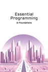 Essential Programming: AI Foundations - Sergio Ramírez Gallardo - 9798314465752