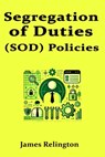 Segregation of Duties (SOD) Policies in IAM - James Relington - 9798314626108