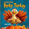 Little Red Perky Turkey: Children Thanksgiving Story Book - for Preschool Kids - Sigal Adler - 9798314711446