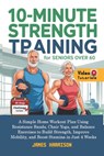 10-Minute Strength Training for Seniors Over 60: A Simple Home Workout Plan Using Resistance Bands, Chair Yoga, and Balance Exercises to Build Strengt - James Harrison - 9798314952214