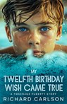 My Twelfth Birthday Wish Came True: A Tweenage Puberty Story - Richard Carlson - 9798315105718