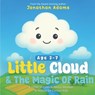Little Cloud and the Magic of Rain: An Enchanting Illustrated STEM Storybook About Weather, Friendship, and Nature - Discovering How Rain, Clouds, and - Jonathan Adams - 9798315169819