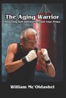 The Aging Warrior Mastering Self-Defense Beyond Your Prime - Fernan Vargas - 9798315193180