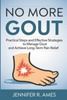 No More Gout: Practical Steps and Effective Strategies to Manage Gout and Achieve Long-Term Pain Relief - Jennifer R. Ames - 9798315238560