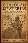 The Chaldean Mysteries: Rituals and Divine Powers of the Ancient Star Magicians - Tracey Wagstaff - 9798315281559