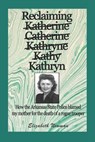 Reclaiming Kathryn: How the Arkansas State Police blamed my mother for the death of a rogue trooper - Elizabeth Newman - 9798315440529