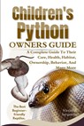 Children's Python Owners Guide: A Complete Guide to Their Care, Health, Habitat, Ownership, Behavior, And Many More. - Maximus Serpentis - 9798315531494