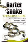 Garter Snake Owners Guide: A Complete Guide to Their Care, Health, Habitat, Ownership, Behavior, And Many More. - Maximus Serpentis - 9798315532781