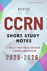 Revise CCRN: Short Study Notes - Re-Wise Publishers - 9798315575122