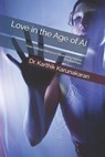 Love in the Age of AI: How Artificial Intimacy is Reshaping Human Relationships - Karthik Karunakaran - 9798315827467