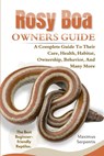 Rosy Boa Owners Guide: A Complete Guide to Their Care, Health, Habitat, Ownership, Behavior, And Many More. - Maximus Serpentis - 9798315921561