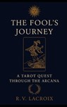 The Fool's Journey: A Tarot Quest Through The Arcana - R. V. LaCroix - 9798316232376
