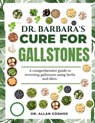Dr. Barbara's Cure for Gallstones: A Comprehensive Guide To Reversing Gallstones Using Herbs And Diets - Allan Cosmos - 9798316378807