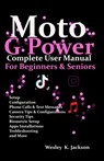 Moto G Power Complete User Manual For Beginners and Seniors: A Complete Step-by-Step User Guide With Tips & Tricks to Use Your Phone With Ease - Wesley K. Jackson - 9798316428694