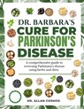Dr. Barbara's Cure for Parkinson's Disease: A Comprehensive Guide To Reversing Parkinson's Disease Using Herbs And Diets - Allan Cosmos - 9798316474448