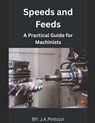 Mastering Speeds and Feeds: A Practical Guide for Machinists - J. a. Pintozzi - 9798316532247