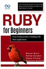 Ruby for Beginners, From Fundamentals to Building Full-Stack Applications: The Ultimate Guide to Learning Ruby and Creating Interactive, High-Quality - Rafael Sanders - 9798316676750