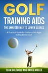 Golf Training Aids - The Smarter Way to Lower Scores: A Practical Guide for Golfers of All Ages to Play Better Golf - Team Golfwell - 9798316790333