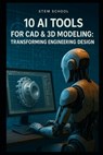 10 AI-Powered Tools for CAD & 3D Modeling: Revolutionizing Engineering Design and Innovation - Stem School - 9798316807468