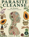 Parasite Cleanse for Humans: It's Not in Your Head, It's in Your Gut! The 3-Phase Flush Protocol for Natural Gut Balance When Traditional Approaches H - Calla Z. Wynn - 9798316849857