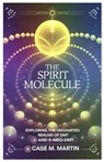 The Spirit Molecule: Exploring the Uncharted Realms of DMT and 5-MeO-DMT - Case M. Martin - 9798316969463