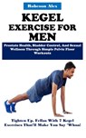 Kegel Exercise for Men: Prostate Health, Bladder Control, And Sexual Wellness Through Simple Pelvic Floor Workouts - Robeson Alex - 9798317106881