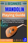 A Beginner Mandolin Playing Guide: Learn Easy Chords, Fun Songs, and Quick Techniques to Start Playing Mandolin Today" - Cody Waite - 9798317161637