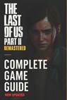 The Last of Us Part II Remastered: The Most Complete and Updated Guide: Step-by-step walkthroughs, Combat strategies, All collectibles locations, Tips - Justyna Dabrowska - 9798317273408