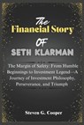The Financial Story Of Seth Klarman: The Margin of Safety: From Humble Beginnings to Investment Legend: A Journey of Investment Philosophy, Perseveran - Steven G. Cooper - 9798317332112