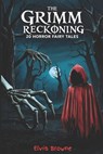 The Grimm Reckoning: 20 Twisted Horror Fairy Tales for Adults (Dark Fantasy Anthology) - Elvis Browne - 9798317374129