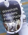 Wireshark Wonders: From Packet Rookie to Protocol Pro! - Scott Markham - 9798317480561