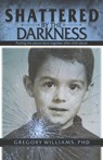 Shattered by the Darkness: Putting the Pieces Back Together After Child Abuse - Gregory Williams Phd - 9798317806743