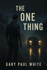 The One Thing - Gary Paul White - 9798317812669