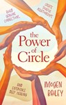 The Power of Circle: Build Genuine Connections Create Soulful Relationships and Experience Deep Healing - Imogen Bailey - 9798318602283