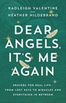 Dear Angels, It's Me Again: Prayers for Real Life--From Lost Keys to Miracles and Everything in Between - Radleigh Valentine - 9798318602481