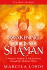 Awakening Your Inner Shaman (Updated Edition): A Woman's Journey of Self-Discovery Through the Medicine Wheel - Marcela Lobos - 9798318603457
