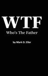 WTF Who's The Father - Mark D. Eller - 9798318801419