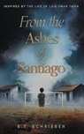 From the Ashes of Santiago - E. T. Schrieber - 9798318802874