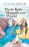 Pretty Kitty and the Magnificent World - Susan Ruch - 9798318803567