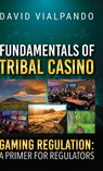Fundamentals of Tribal Casino Gaming Regulation - David Vialpando - 9798318806803