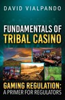 Fundamentals of Tribal Casino Gaming Regulation - David Vialpando - 9798318806810
