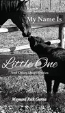 My Name Is Little One - Maynard Rick Garcia - 9798318807589