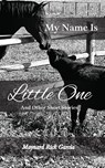 My Name Is Little One - Maynard Rick Garcia - 9798318807596